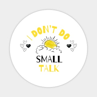 I don’t do small talk Magnet